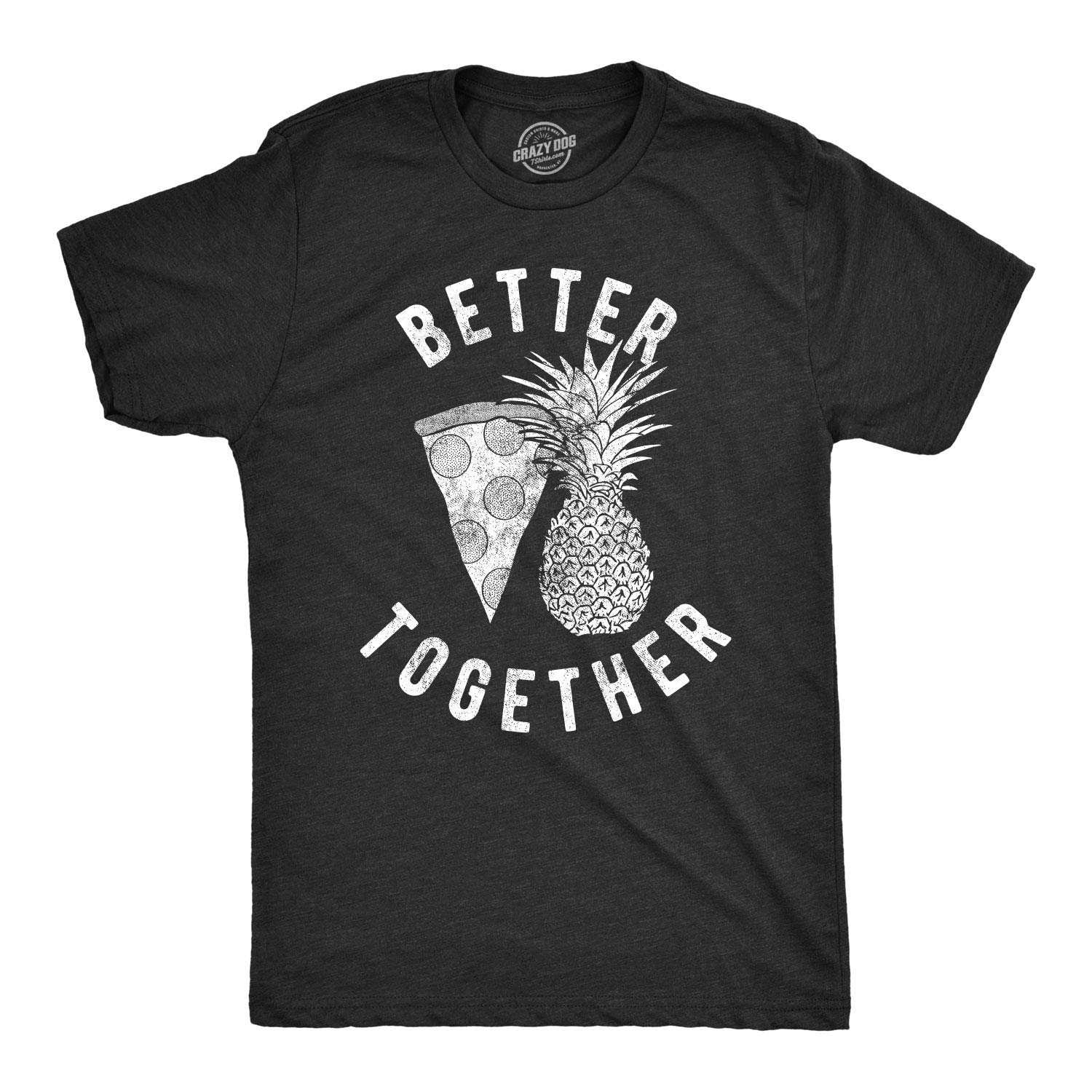 Crazy Dog T-ShirtsMens Better Together Tshirt Funny Pineapple Hawaiian Pizza Tee