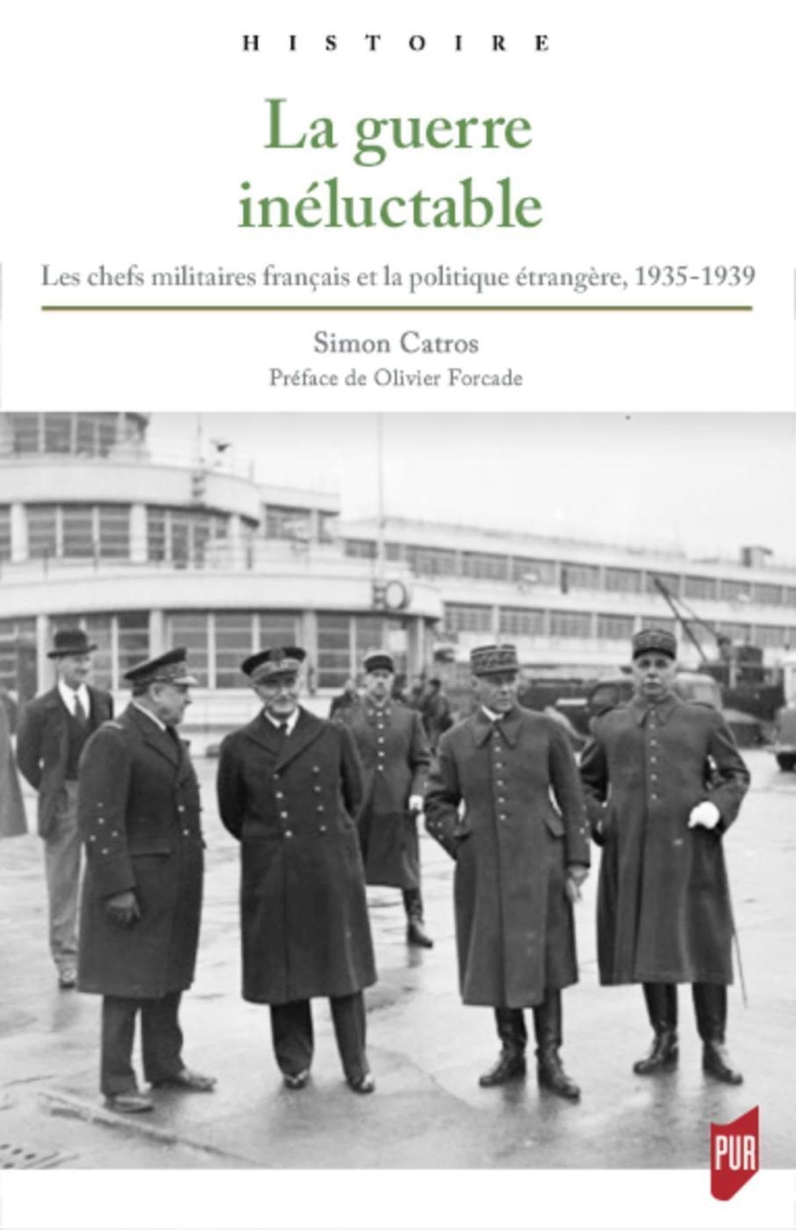 La guerre inéluctable: Les chefs militaires français et la politique étrangère, 1935-1939. Préface d'Olivier Forcade - Postface de Georges-Henri Soutou