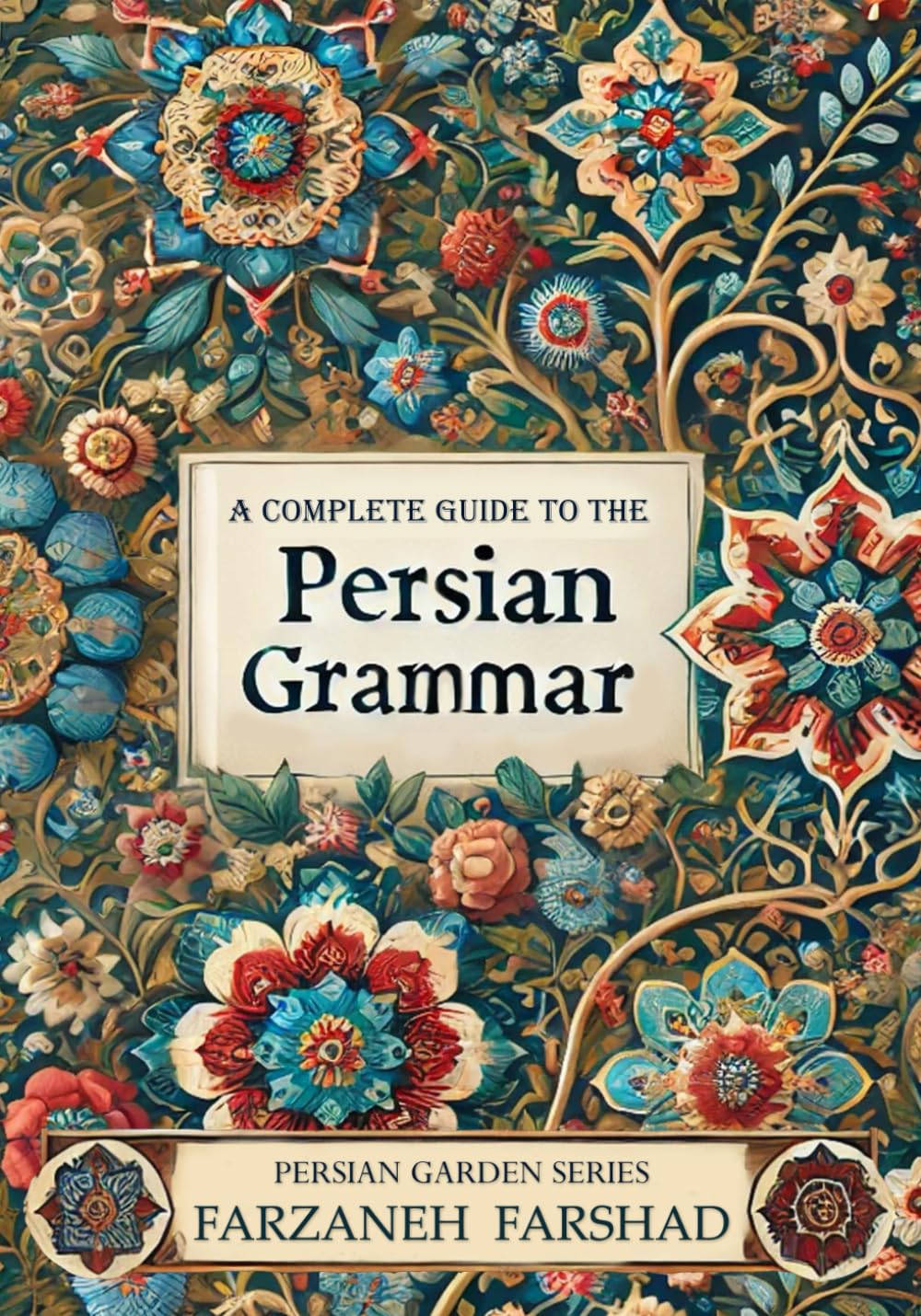 Persian Garden - A complete guide to the Persian grammar: Coursebook and workbook to improve Persian grammar for beginner and intermediate learners ... Online with Persian Garden books-Kindle)