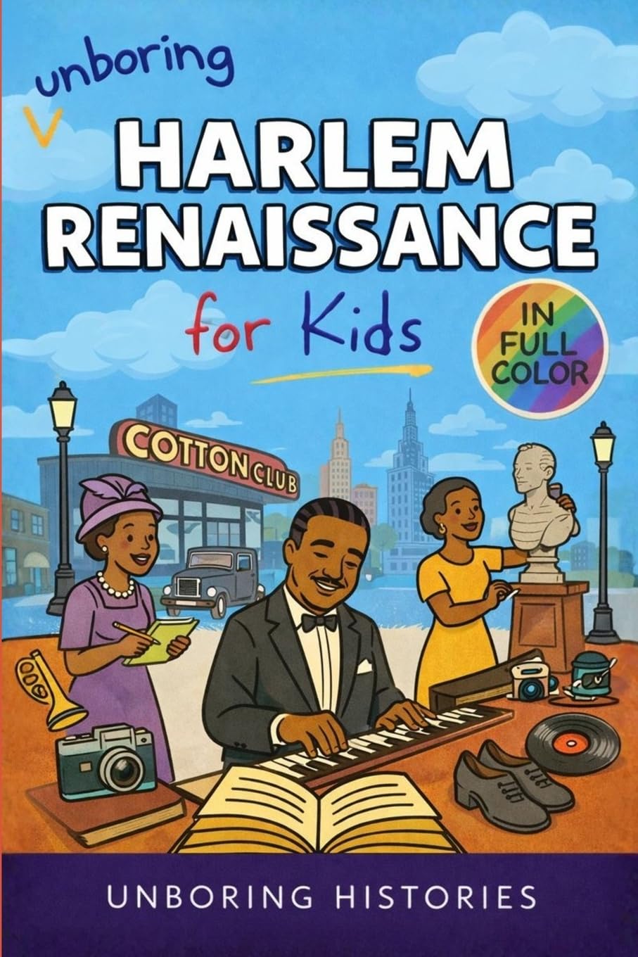 Unboring Harlem Renaissance for Kids: Funny, Fascinating Concise Guide to the Artists, Jazz, Poetry, and Wild True Stories of the Movement That ... (A Visual Learning Guide to American History)