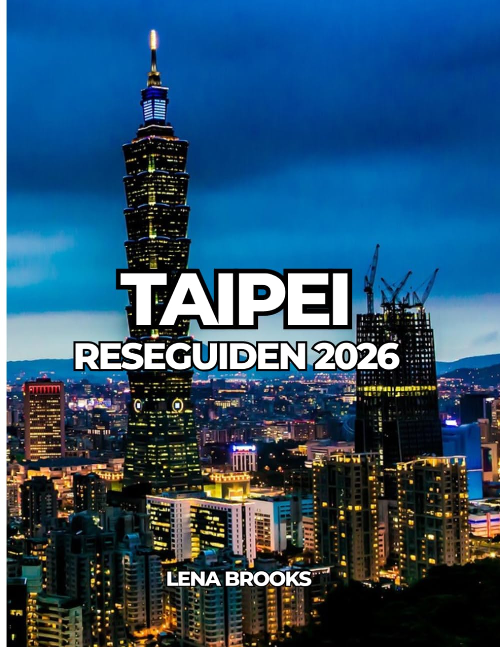 TAIPEI RESEGUIDEN 2026: En praktisk och kulturell guide till Taiwans huvudstad för förstagångs- och återvändande resenärer.