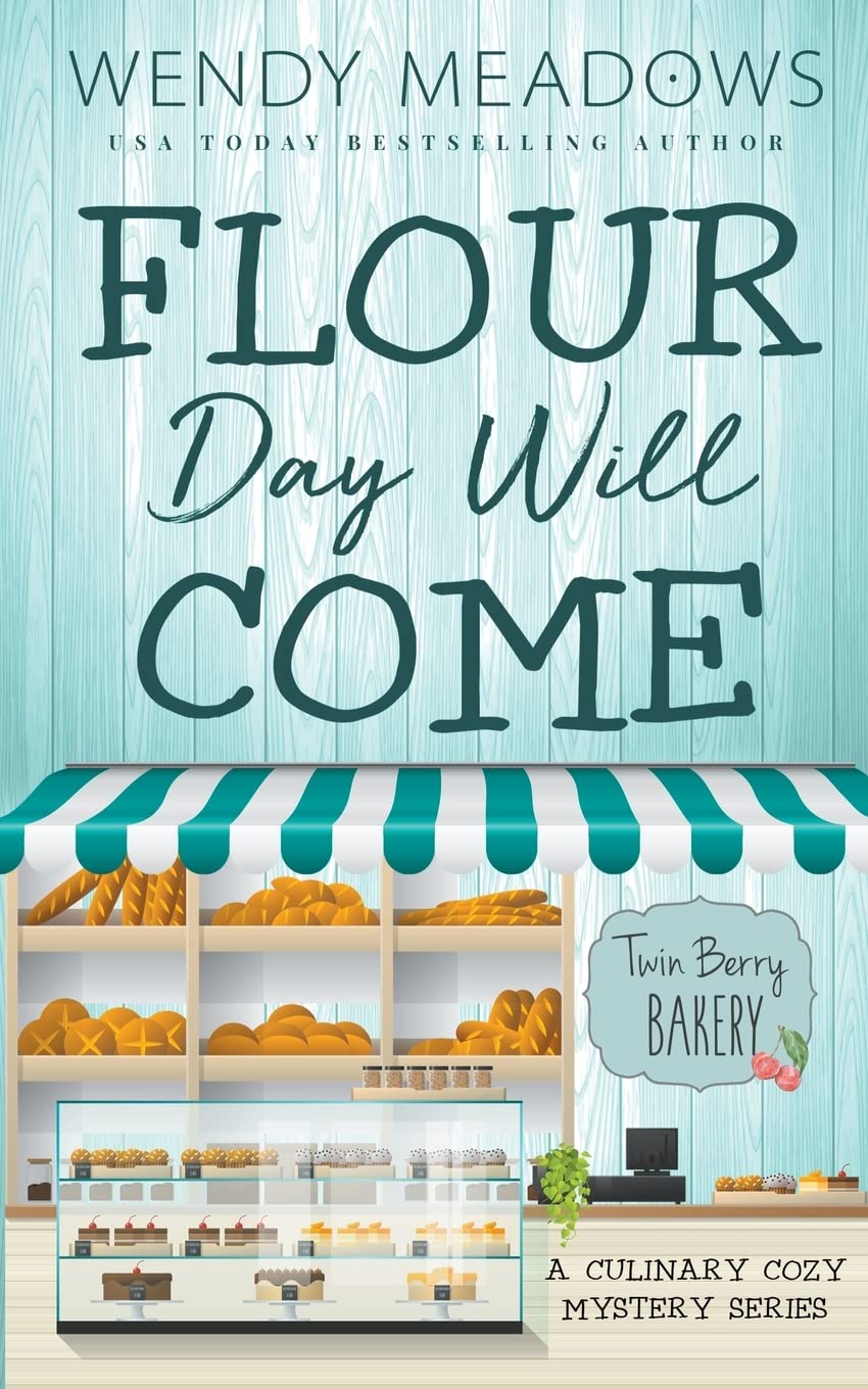 Flour Day will Come: A Culinary Cozy Mystery Series: 8 (Twin Berry Bakery)