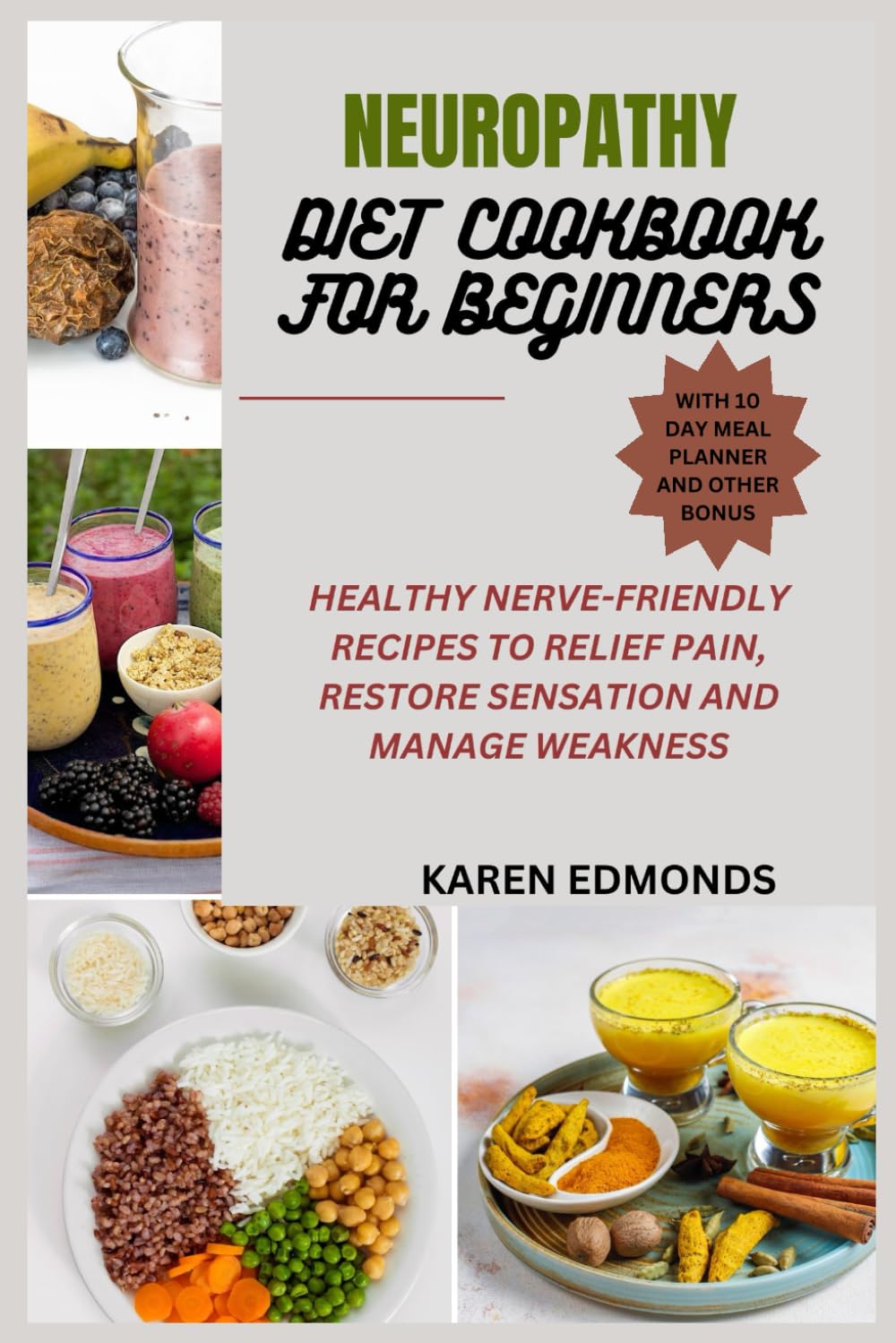 NEUROPATHY DIET COOKBOOK FOR BEGINNERS: HEALTHY NERVE-FRIENDLY RECIPES TO RELIEF PAIN, RESTORE SENSATION AND MANAGE WEAKNESS