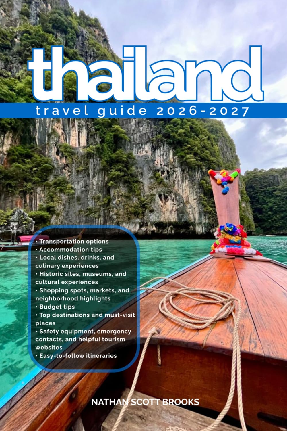 THAILAND TRAVEL GUIDE 2026/2027: From Arrival to Departure, a Well-Detailed Guide to Help You Know THAILAND in Half the Time with Easy Itineraries, ... Budget Advice, and Top Attractions.