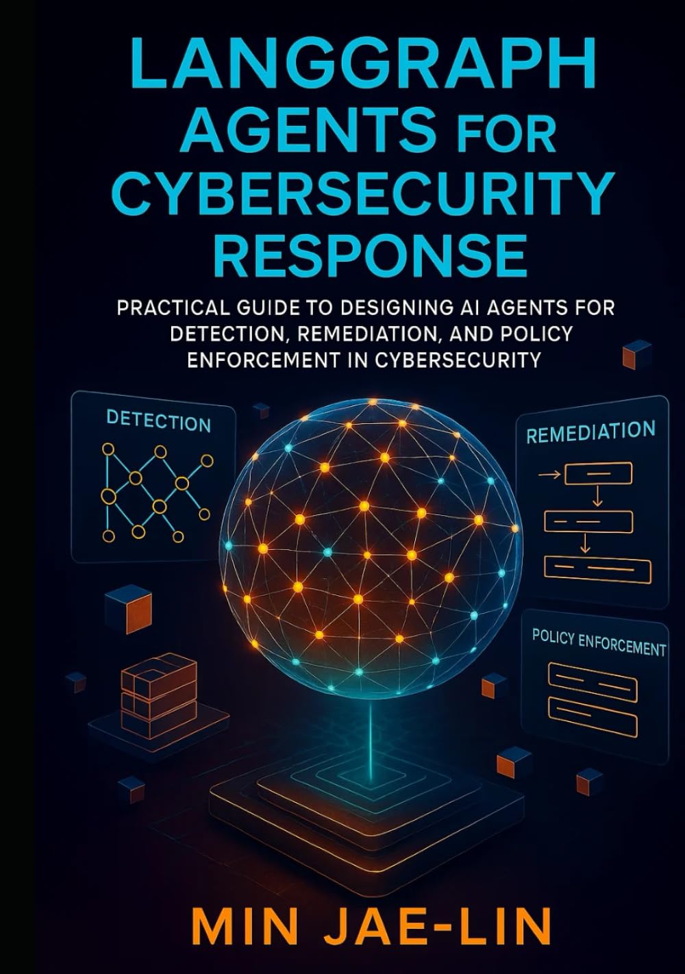 LangGraph Agents for Cybersecurity Response: Practical Guide to Designing AI Agents for Detection, Remediation, and Policy Enforcement in Cybersecurity