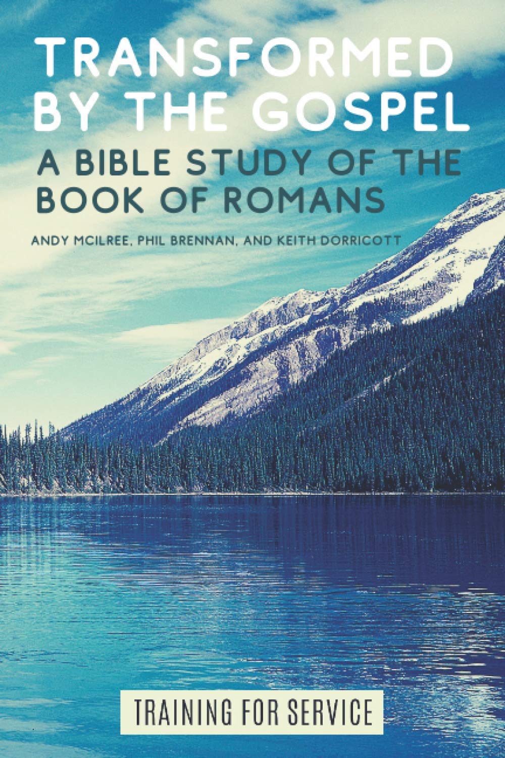 Transformed by the Gospel: A Bible Study of the Book of Romans (Training for Service)