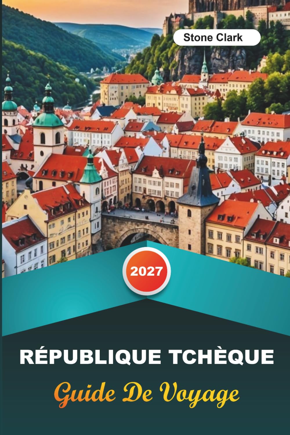 GUIDE DE VOYAGE RÉPUBLIQUE TCHÈQUE 2027: Conseils d'initiés, perles cachées et aventures inoubliables