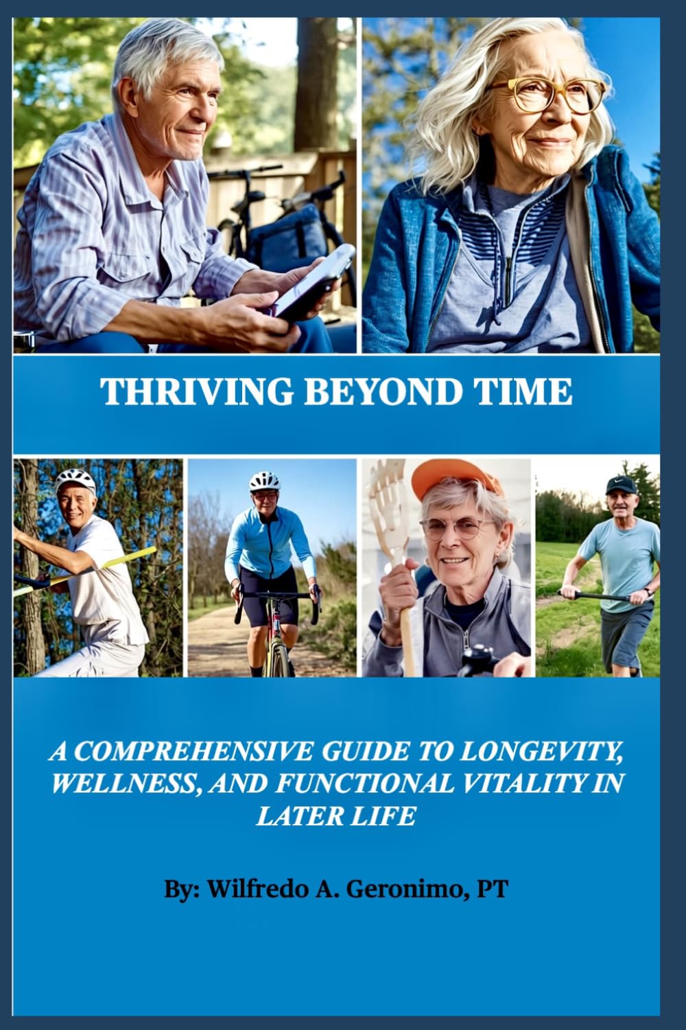 Thriving Beyond Time: A Comprehensive Guide to Longevity, Wellness, and Functional Vitality in Later Life