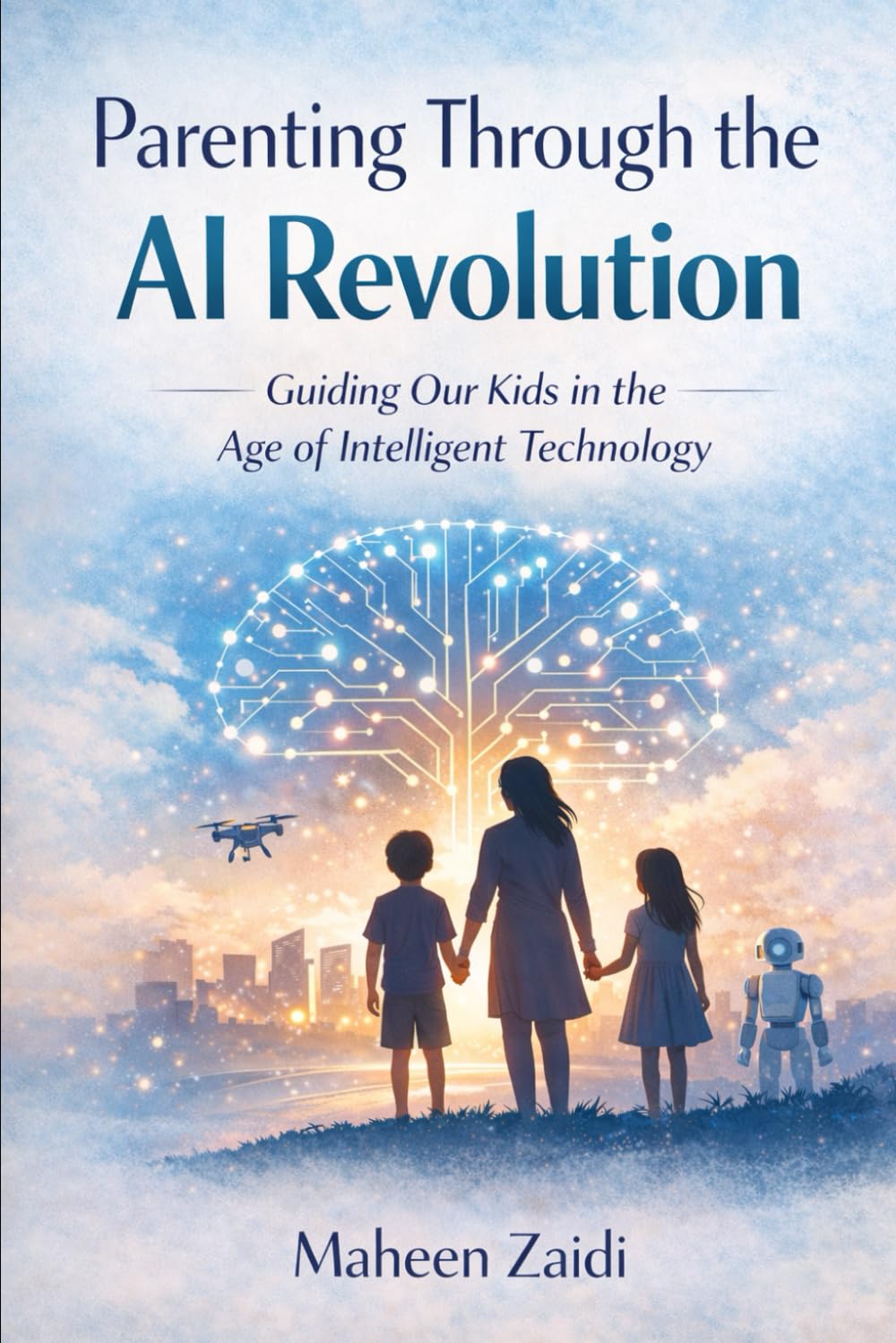 Parenting Through the AI Revolution: A Calm Guide to Raising Kids in an AI-Driven World