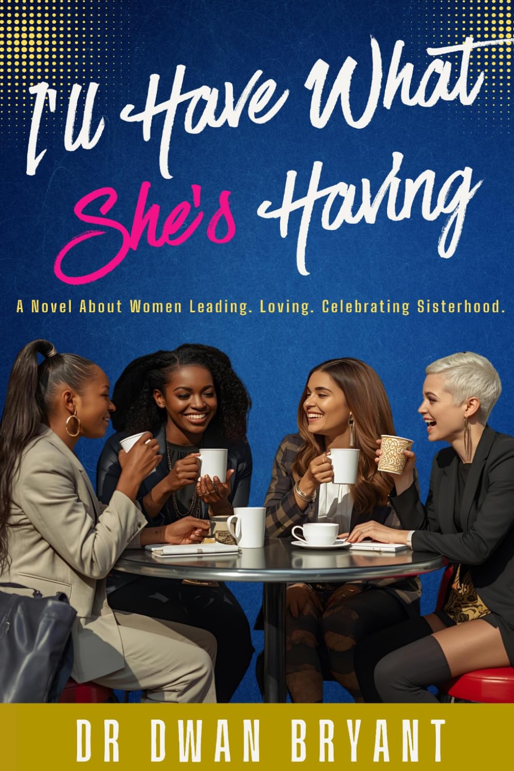 I'll Have What She's Having: A Novel About Women Leading. Loving. Celebrating Sisterhood.      Paperback – March 15, 2026
