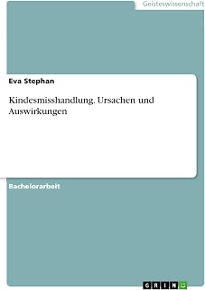 Kindesmisshandlung. Ursachen und Auswirkungen