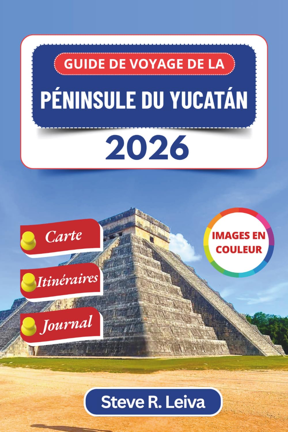 Guide de voyage de la péninsule du Yucatán 2026 (En couleur): Explorez Cancún, Tulum, les ruines mayas, la Mérida coloniale et des cénotes ... de journal (Guide de voyage tout en couleurs)