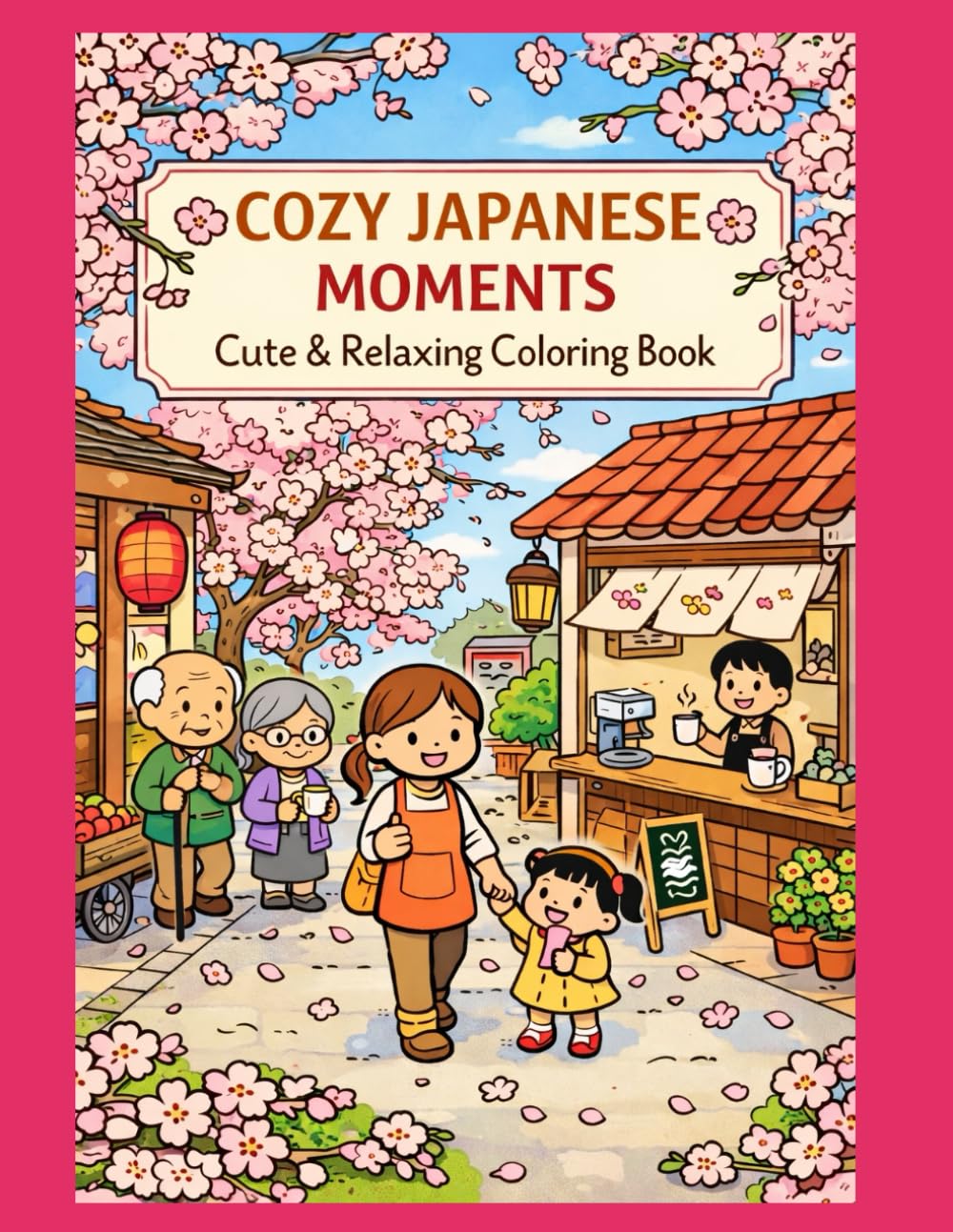 Cozy Japanese Moments Coloring Book: Cute Relaxing Scenes from Japan – Kawaii Daily Life, Traditions, and Peaceful Moments for Stress Relief (Cozy Coloring World)