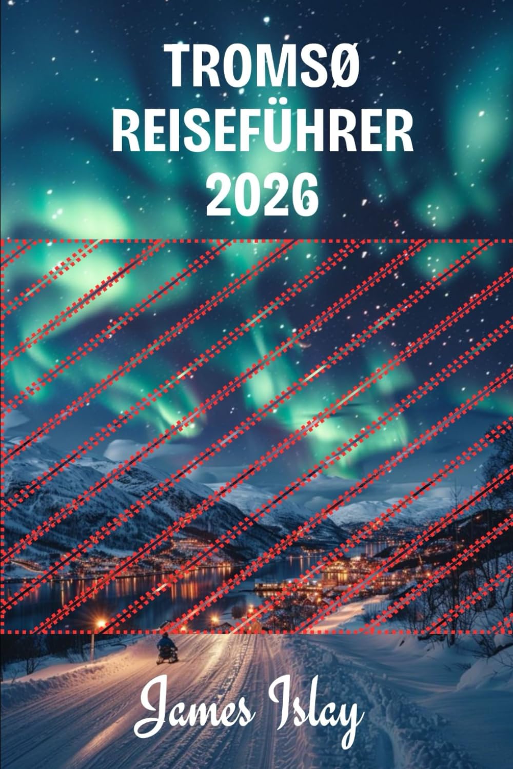 Tromsø Reiseführer 2026: Insider-Tipps, Arktis-Abenteuer, Nordlicht-Erlebnisse & clevere Planung für jede Jahreszeit