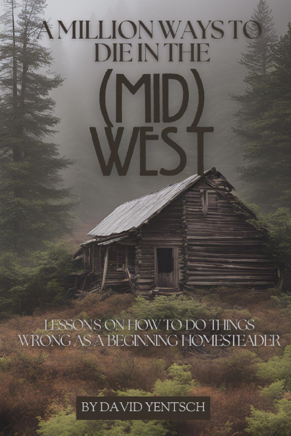 A Million Ways to Die in the (Mid)West: Lessons on How to Do Things Wrong as a Beginning Homesteader