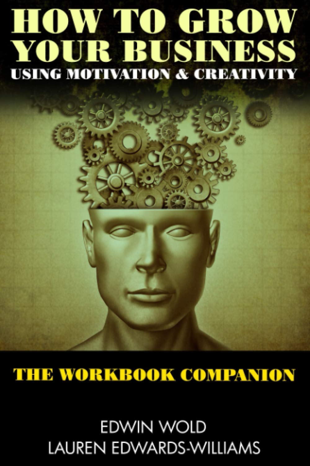 How to Grow your Business Using Motivation & Creativity - The Workbook Companion - Print Version (How to grow your business - The Workbooks)