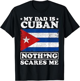 My Dad Is Cuban Nothing Scares Me Cuba Father's Day T-Shirt
