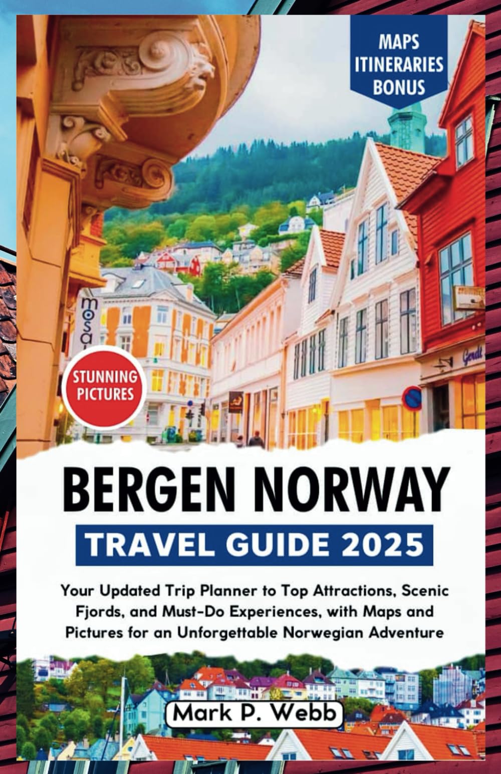 Bergen Norway Travel Guide 2025: Your Updated Trip Planner to Top Attractions, Scenic Fjords, and Must-Do Experiences, with Maps and Pictures for an Unforgettable Norwegian Adventure