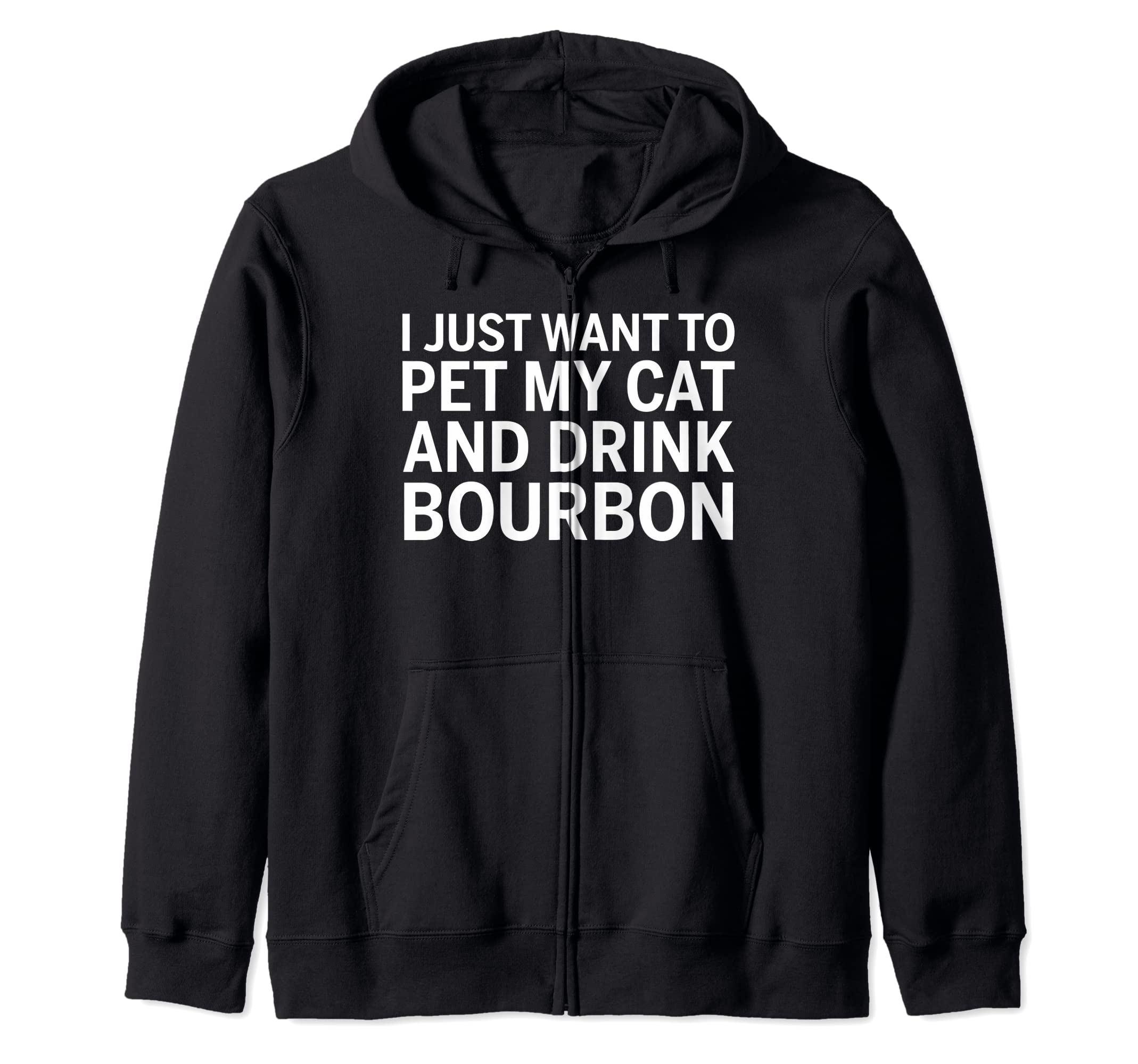 I Just Want To Pet My Cat And Drink Bourbon Zip Hoodie