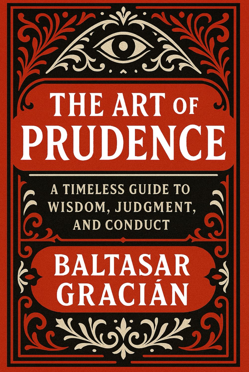 The Art of Prudence: A timeless guide to wisdom, judgment and conduct