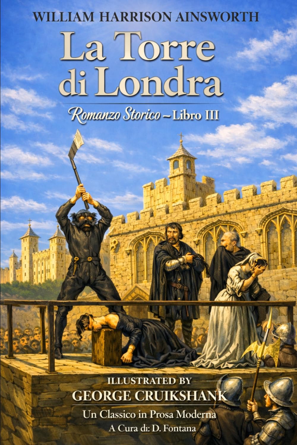 La Torre di Londra, Romanzo Storico, Libro III di William Harrison Ainsworth: Un Classico in Prosa Moderna (Gli Imperdibili del passato)