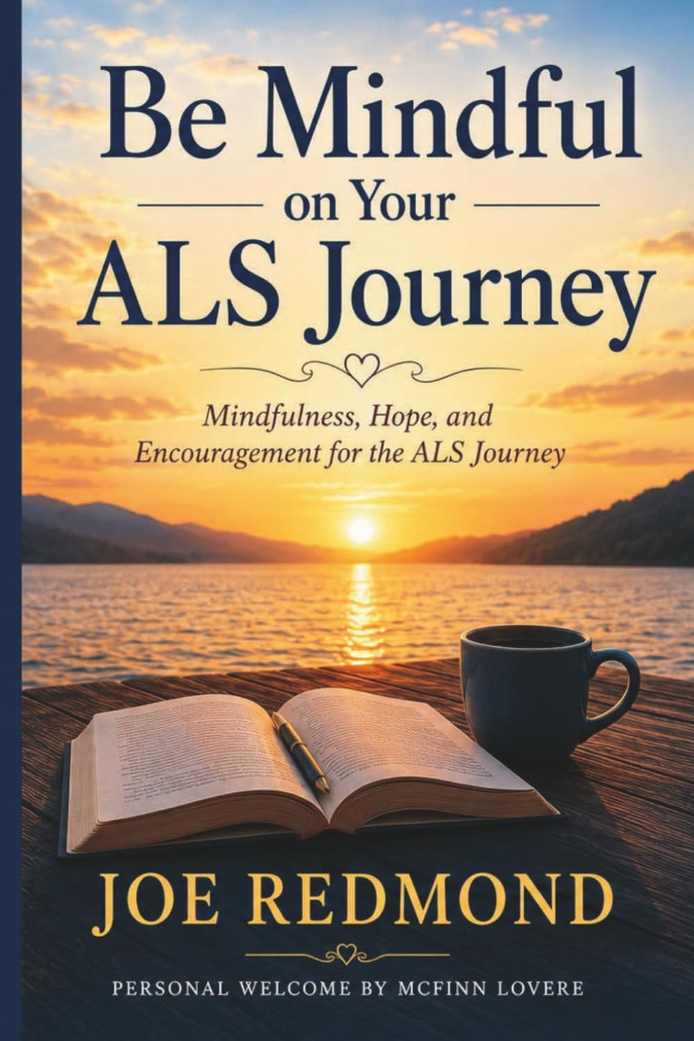 Be Mindful on Your ALS Journey: Mindfulness, Hope and Encouragement for the ALS Journey