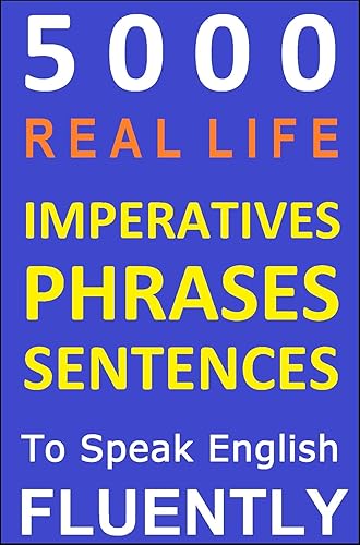 Spoken English: Real life Phrases and Sentences To Speak English Fluently: (All-In-One)