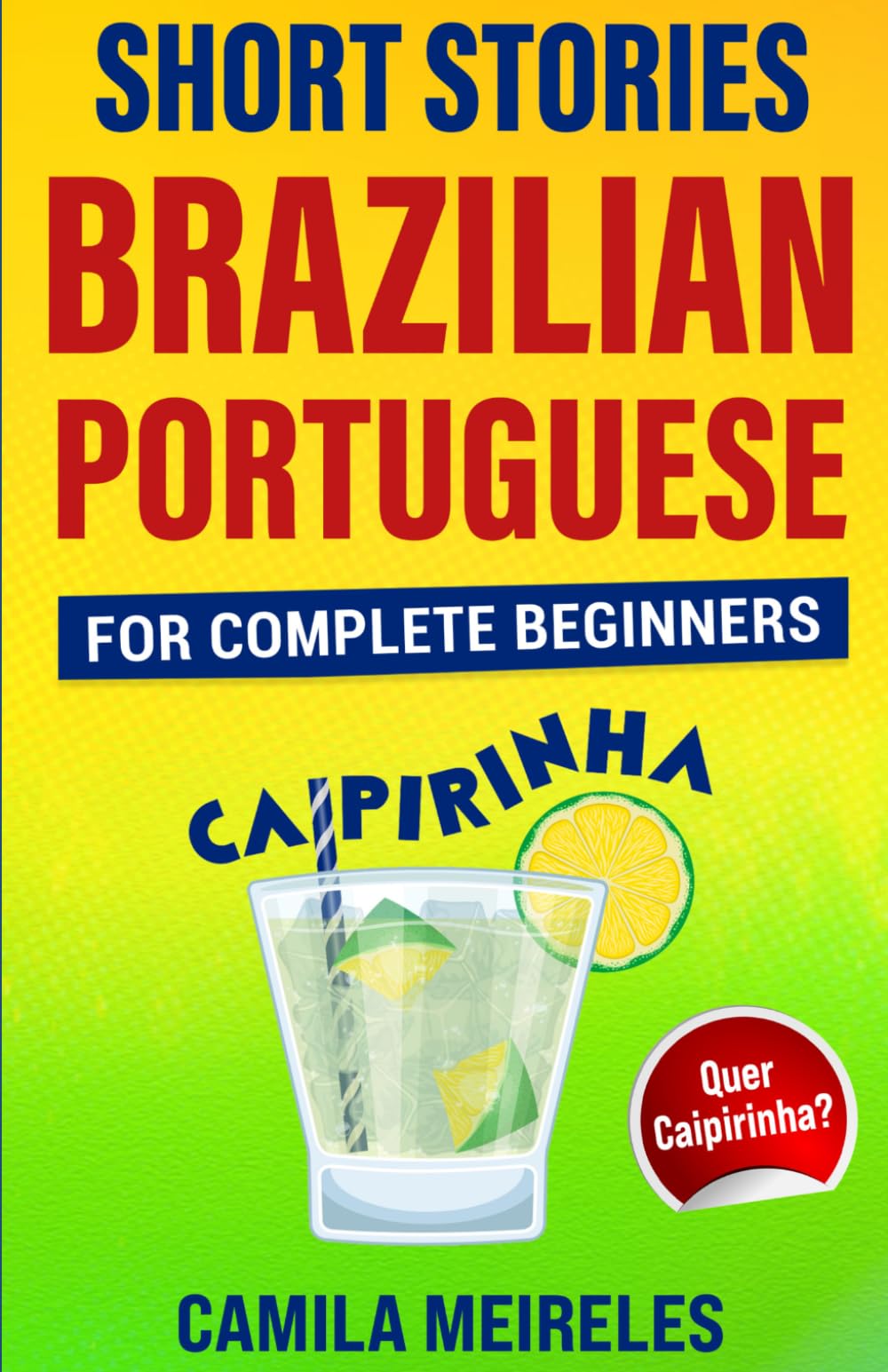 Short Stories in Brazilian Portuguese for intermediates (Quer Caipirinha?): Learn Portuguese Through Stories - CEFR Levels B1-B2 (Quer aprender Português?)