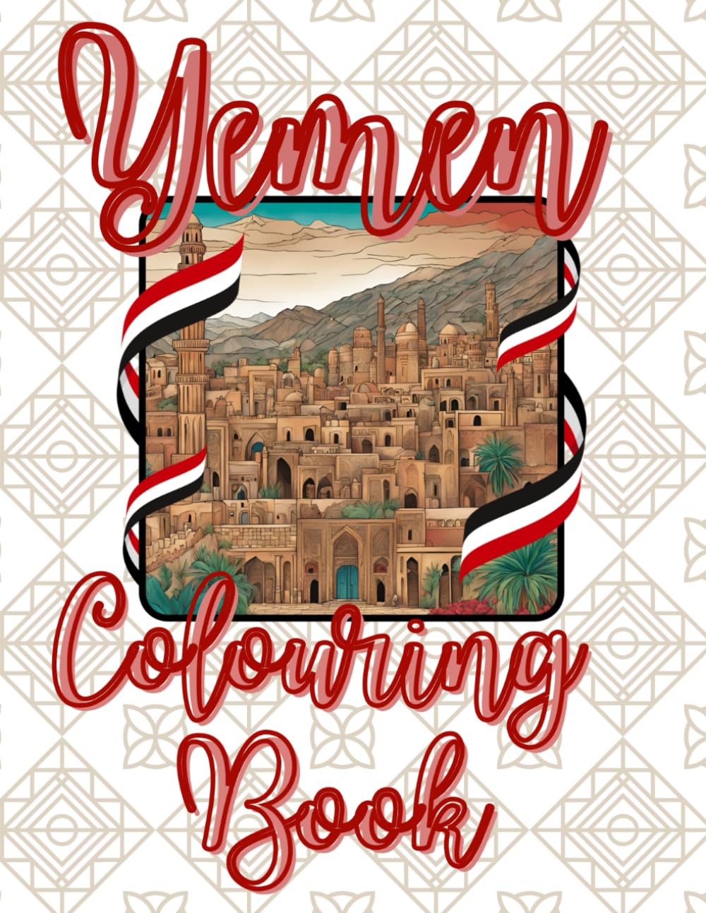 Yemen colouring Book: Colours of Yemen: A Journey Through Culture and Heritage