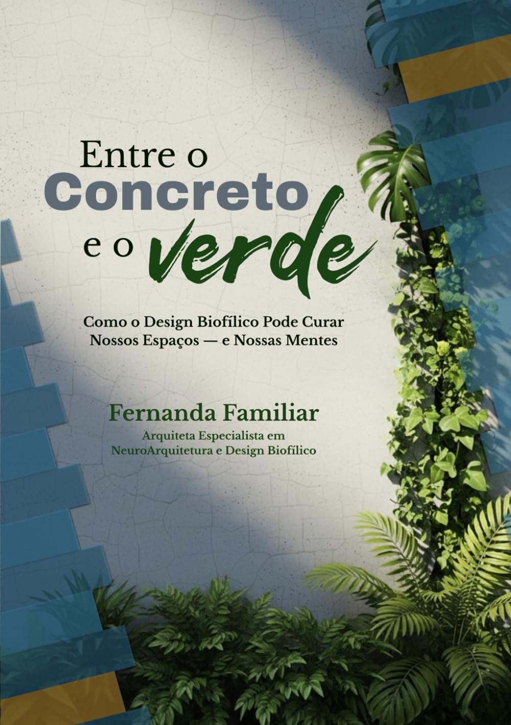 Entre o Concreto e o Verde: Como o Design Biofilico pode curar nossos espaços e nossas mentes