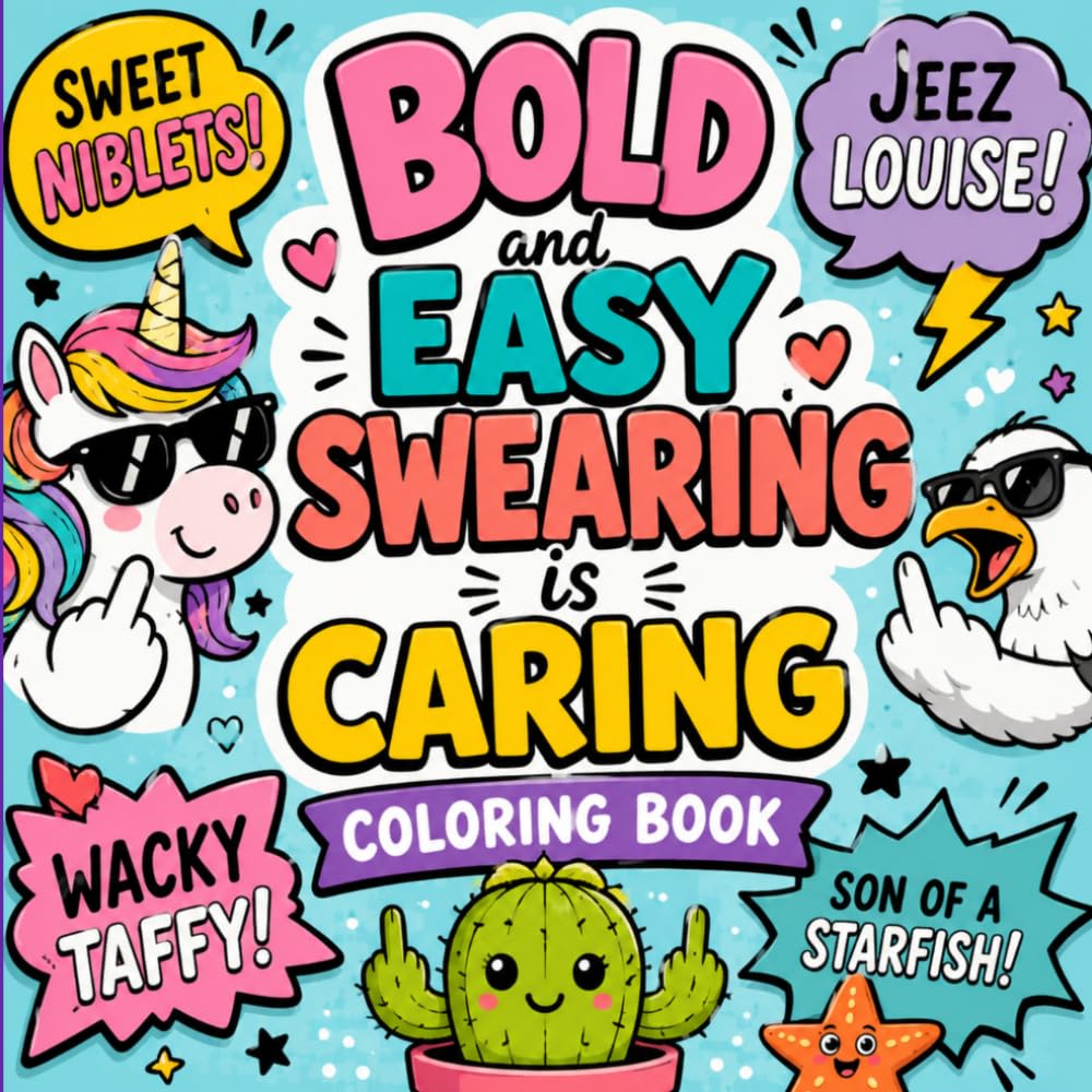 Bold and Easy Swearing Is Caring Coloring Book: Funny Clean Swear Alternatives to Color When Life Gets Ridiculous