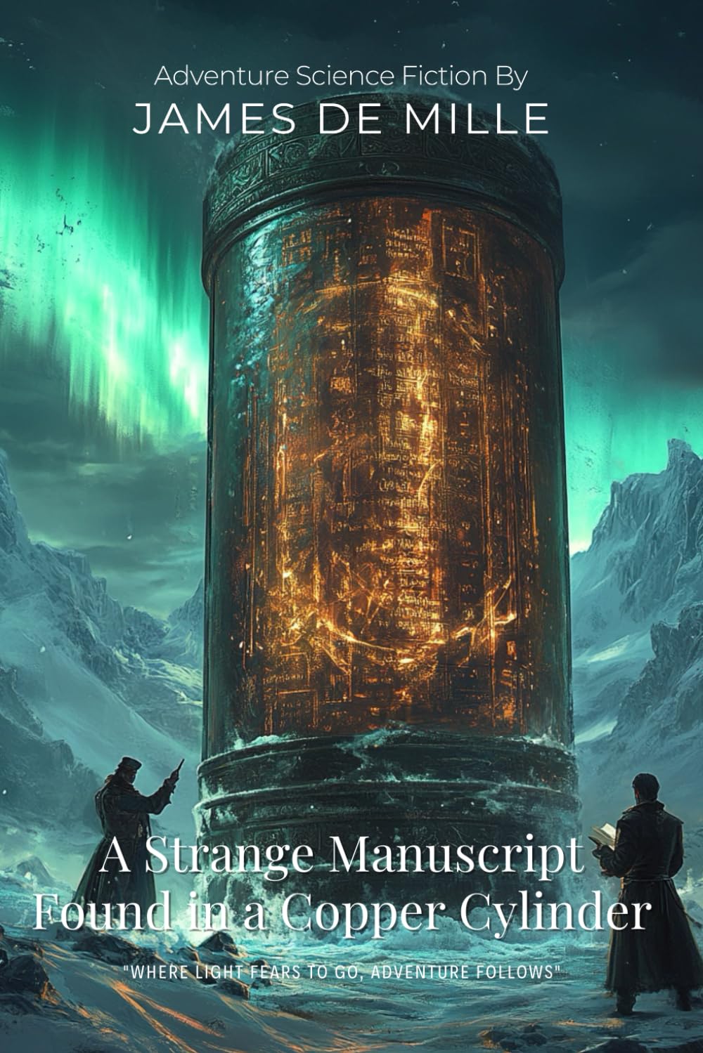 A Strange Manuscript Found in a Copper Cylinder By James De Mille (Illustrated & Annotated): A Lost World Adventure in the Mysterious Antarctic Depths