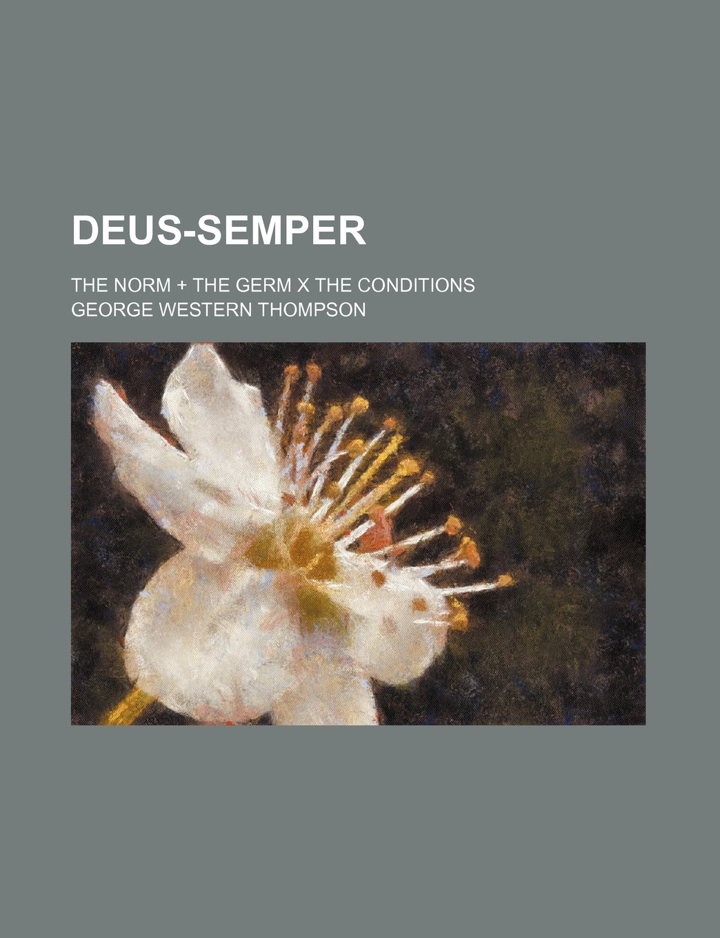 Deus-Semper; The Norm + the Germ X the Conditions