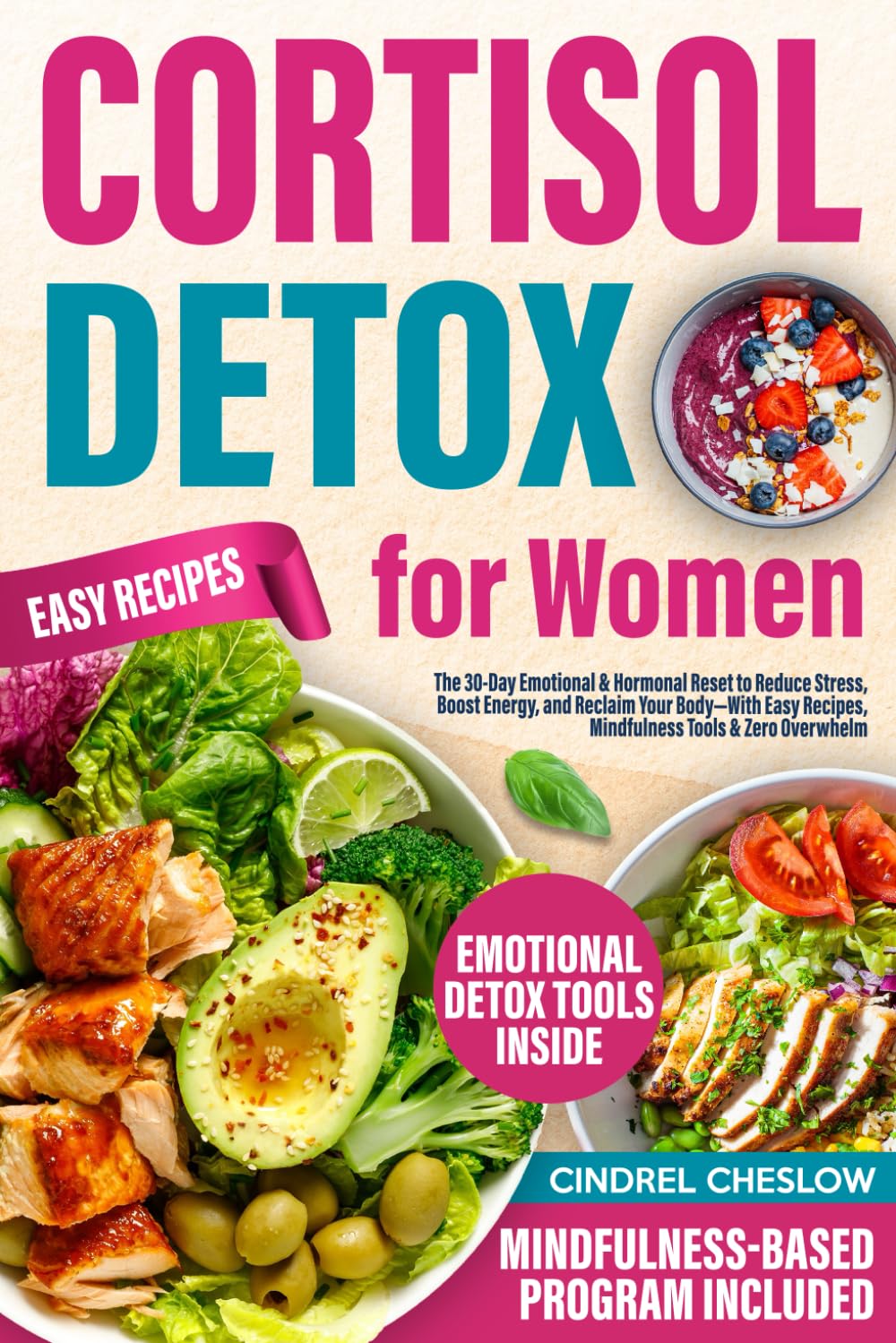 Cortisol Detox for Women: The 30-Day Emotional & Hormonal Reset to Reduce Stress, Boost Energy, and Reclaim Your Body—With Easy Recipes, Mindfulness Tools & Zero Overwhelm