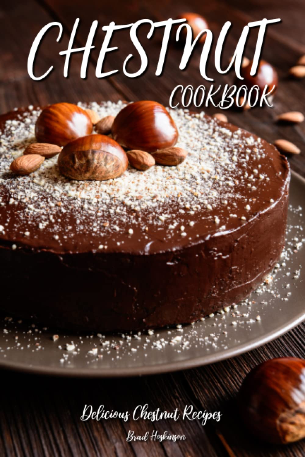 Chestnut Cookbook: Delicious Chestnut Recipes