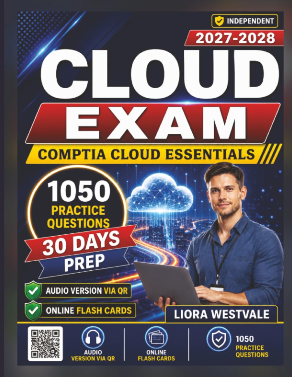 Independent CompTIA Cloud Essentials Exam: 1050 Practice Questions and Detailed Rationales to Develop Your Cloud Proficiency