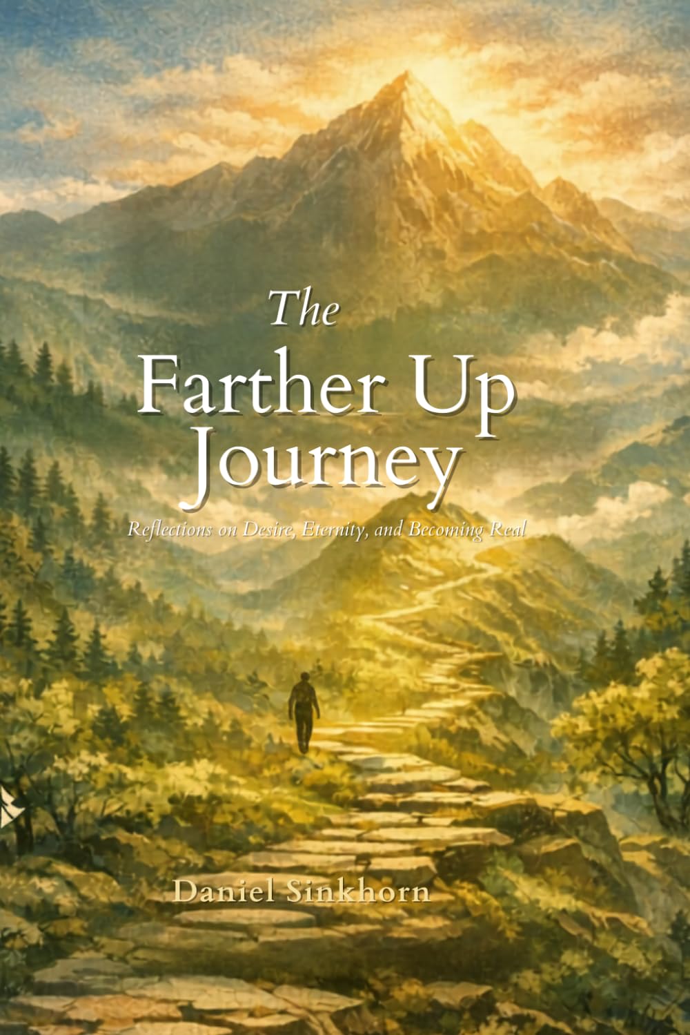 The Farther Up Journey: Reflections on Desire, Eternity, and Becoming Real