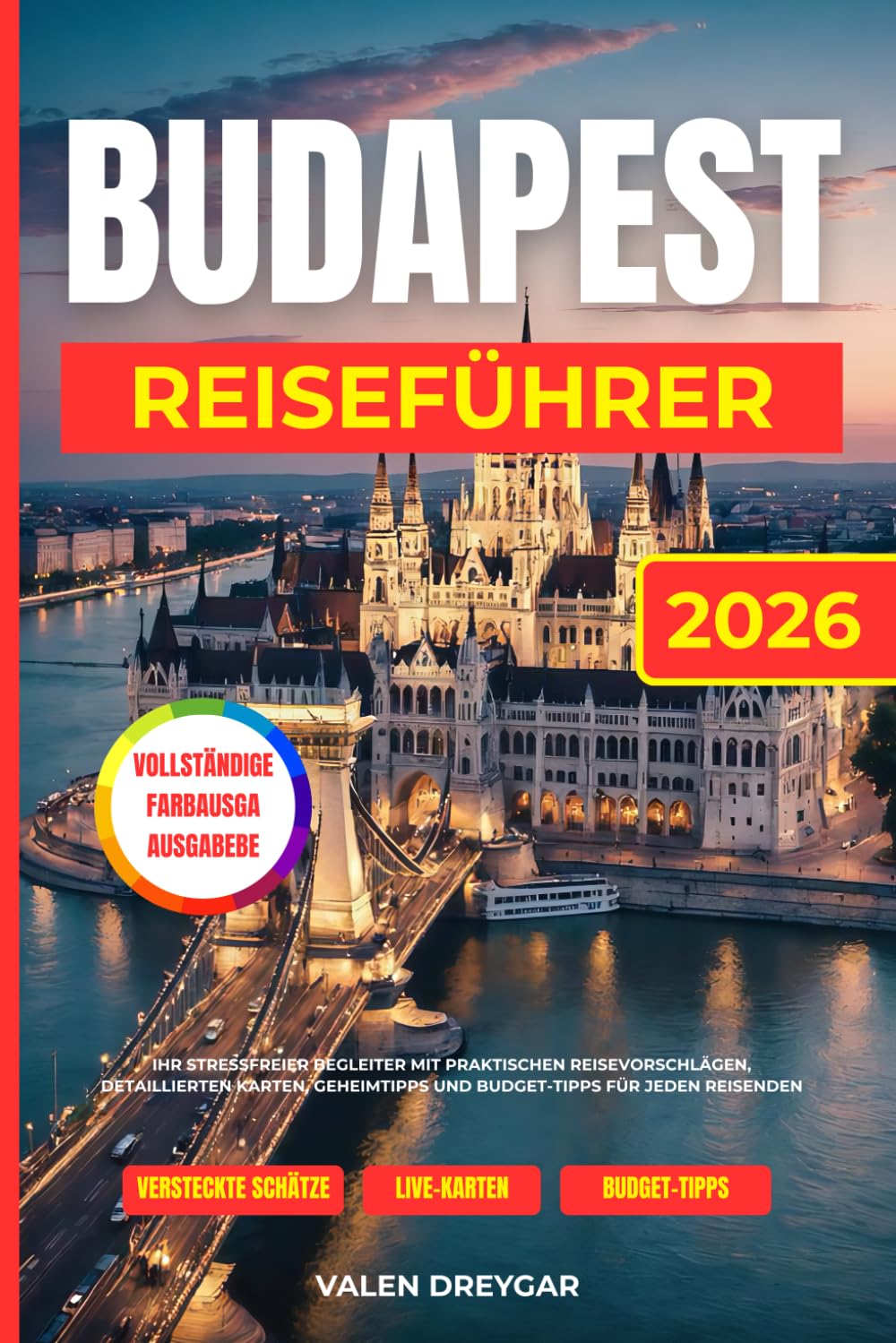 Budapest Reiseführer 2026: Ihr stressfreier Begleiter mit praktischen Routenvorschlägen, detaillierten Karten, Geheimtipps und Spartipps für jeden Reisenden