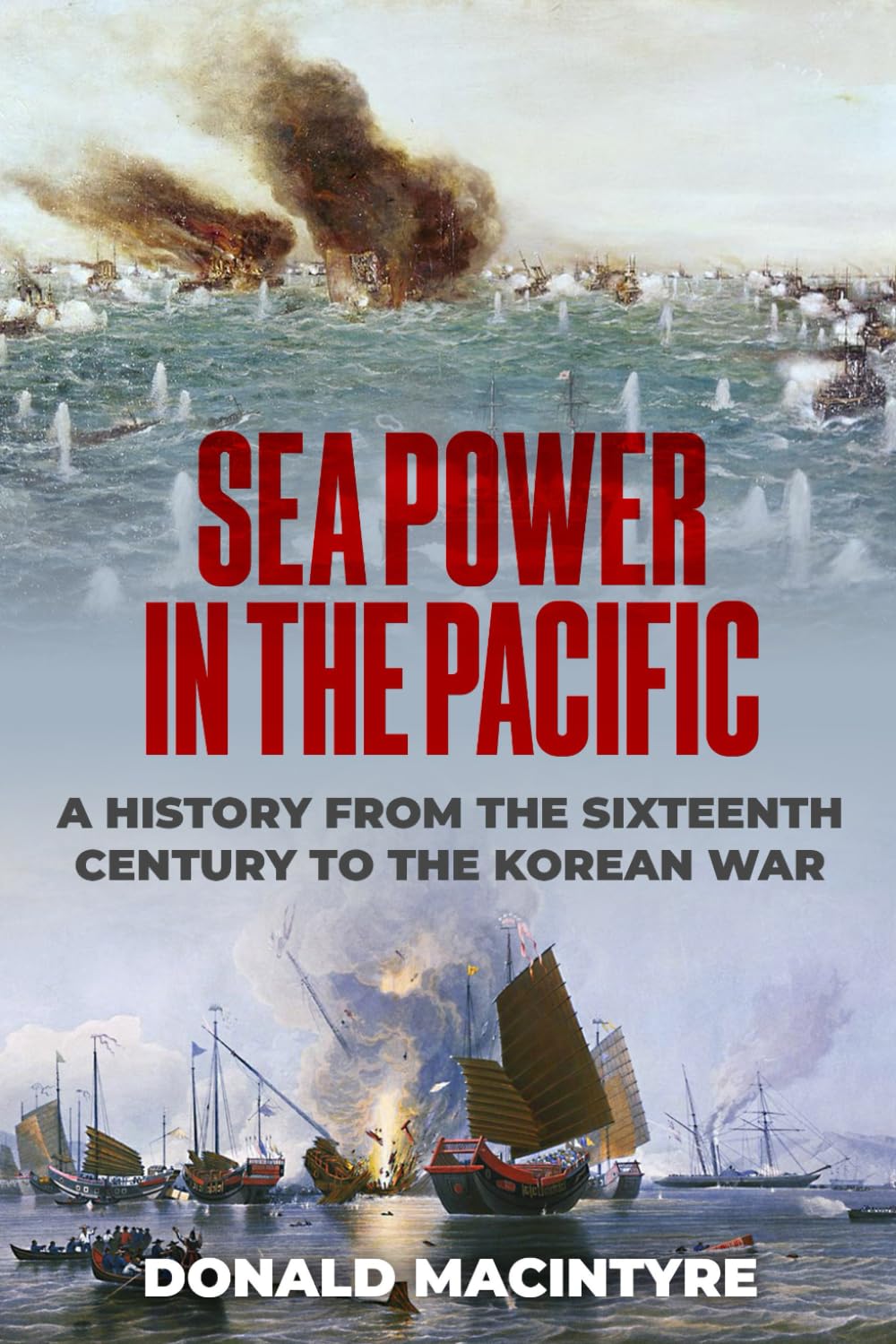 Sea Power in the Pacific: A History from the Sixteenth Century to the Korean War
