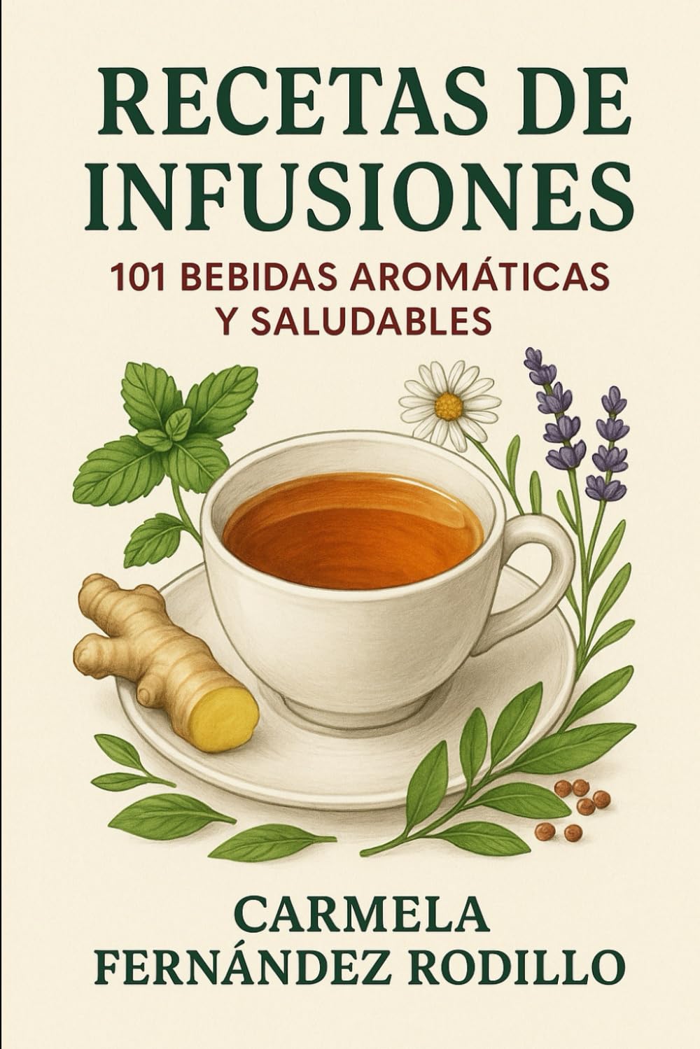 Recetas de Infusiones: 101 Bebidas Aromáticas y Saludables (Cocina Fácil en Casa)