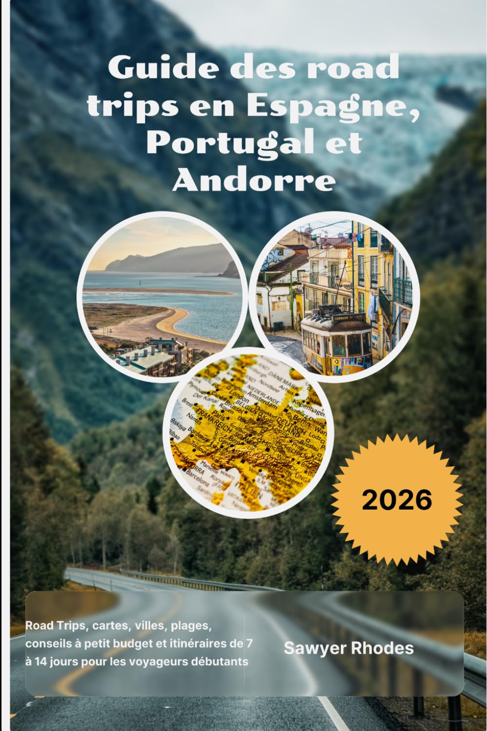 Guide des road trips en Espagne, Portugal et Andorre 2026: Road Trips, cartes, villes, plages, conseils à petit budget et itinéraires de 7 à 14 jours pour les voyageurs débutants