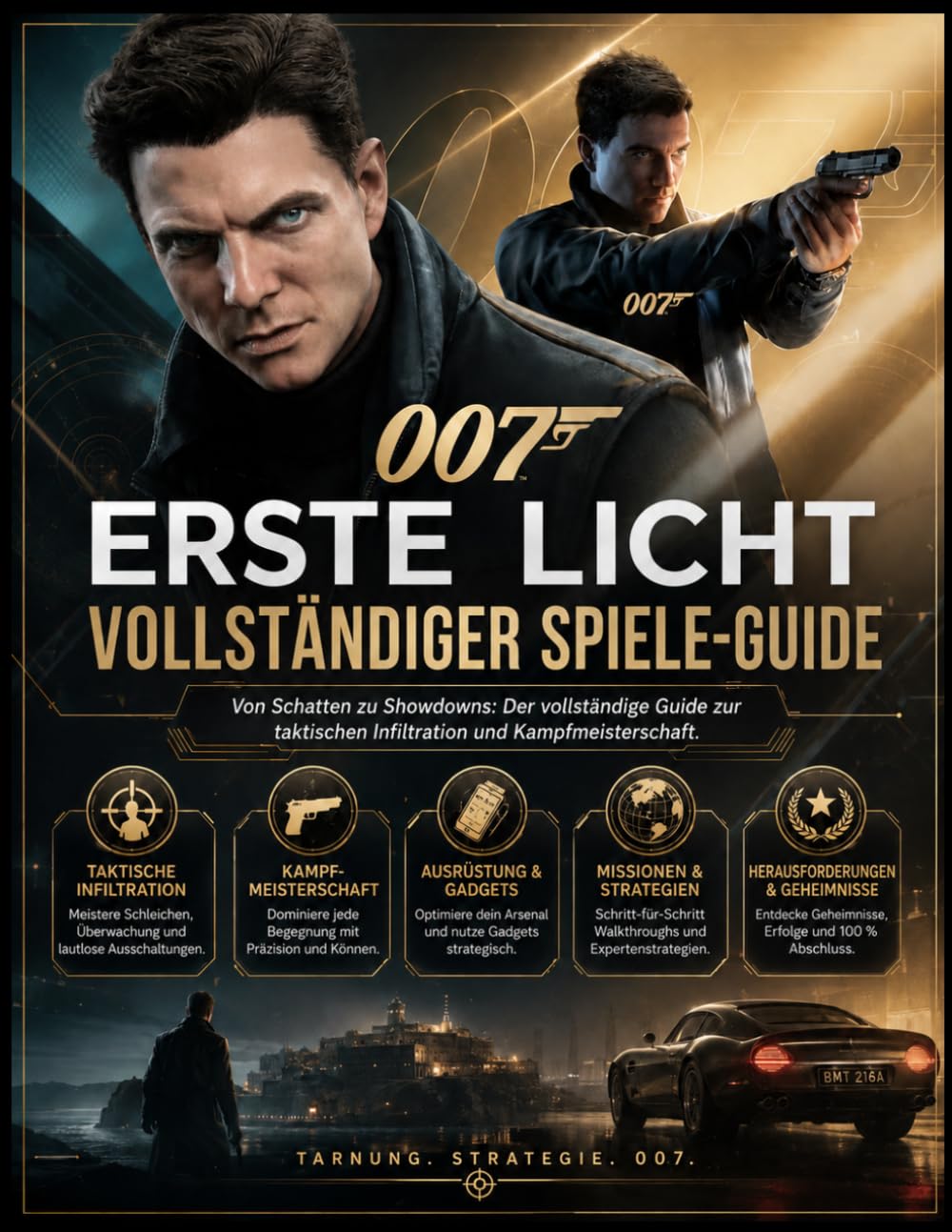 007: ERSTE LICHT VOLLSTÄNDIGER SPIELANLEITUNG: Vom Schatten zum Showdown: Ein vollständiger Leitfaden für taktische Infiltration und Kampfbeherrschung.