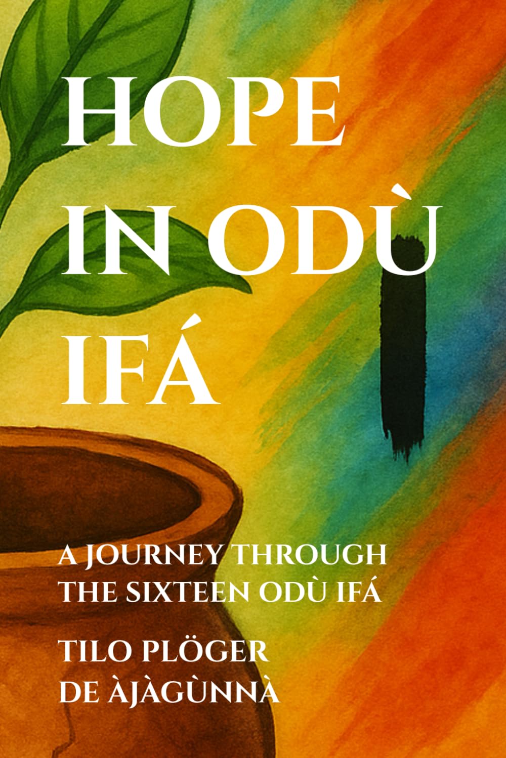 HOPE IN ODÙ IFÁ: A JOURNEY THROUGH THE SIXTEEN ODÙ IFÁ (SERIES: THEMES ACROSS ODÙ IFÁ)