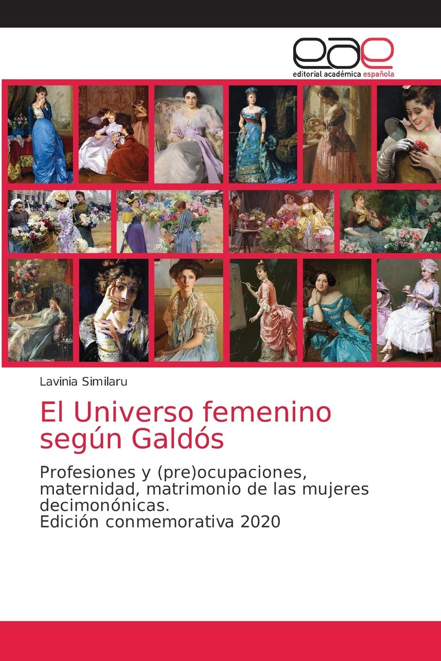 El Universo femenino según Galdós: Profesiones y (pre)ocupaciones, maternidad, matrimonio de las mujeres decimonónicas. Edición conmemorativa 2020