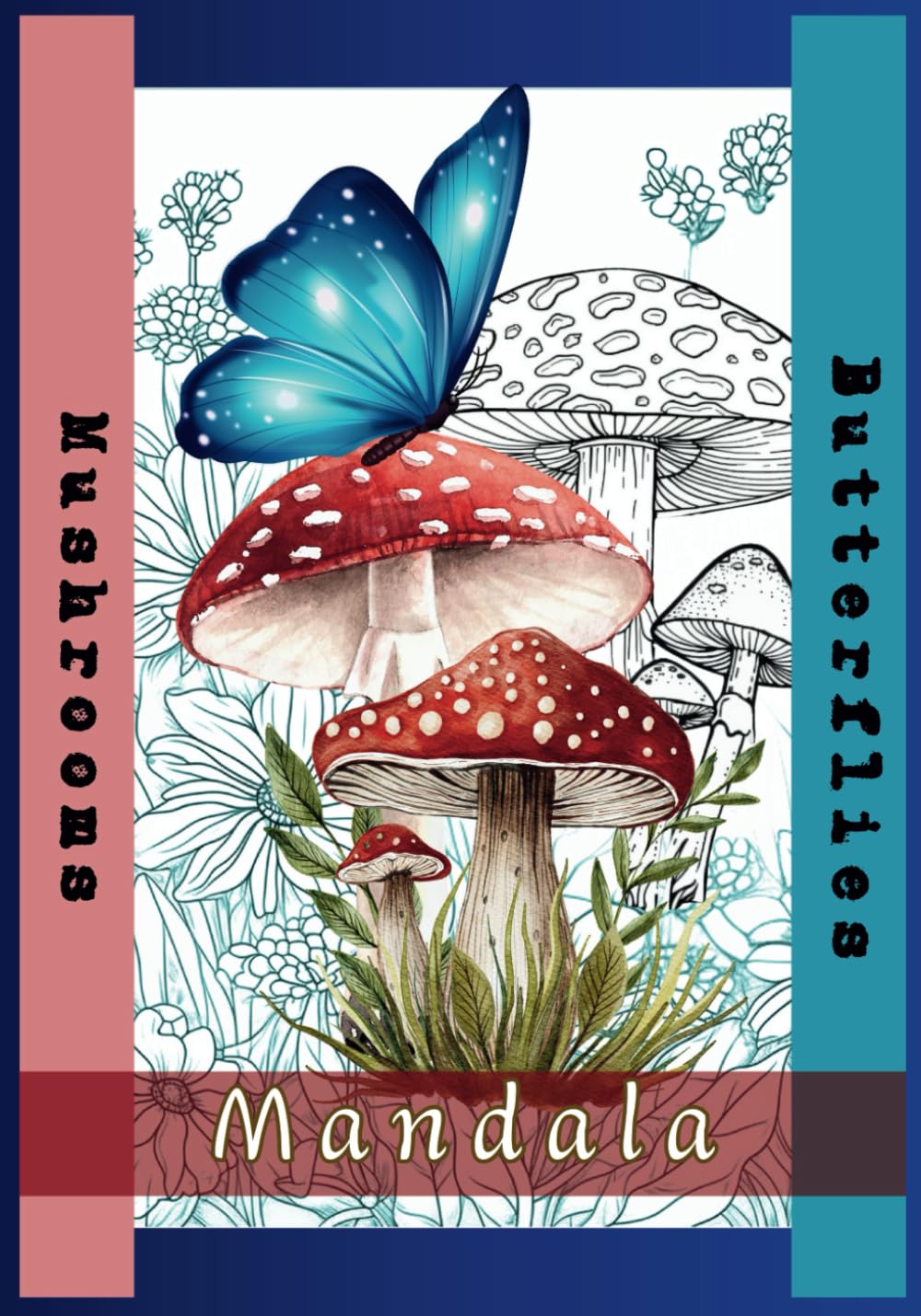Mushroom & Butterfly Mandalas: A Relaxing Coloring Book for Adults with Mushroom & Butterfly Mandalas to Relieve Stress and Spark Creativity