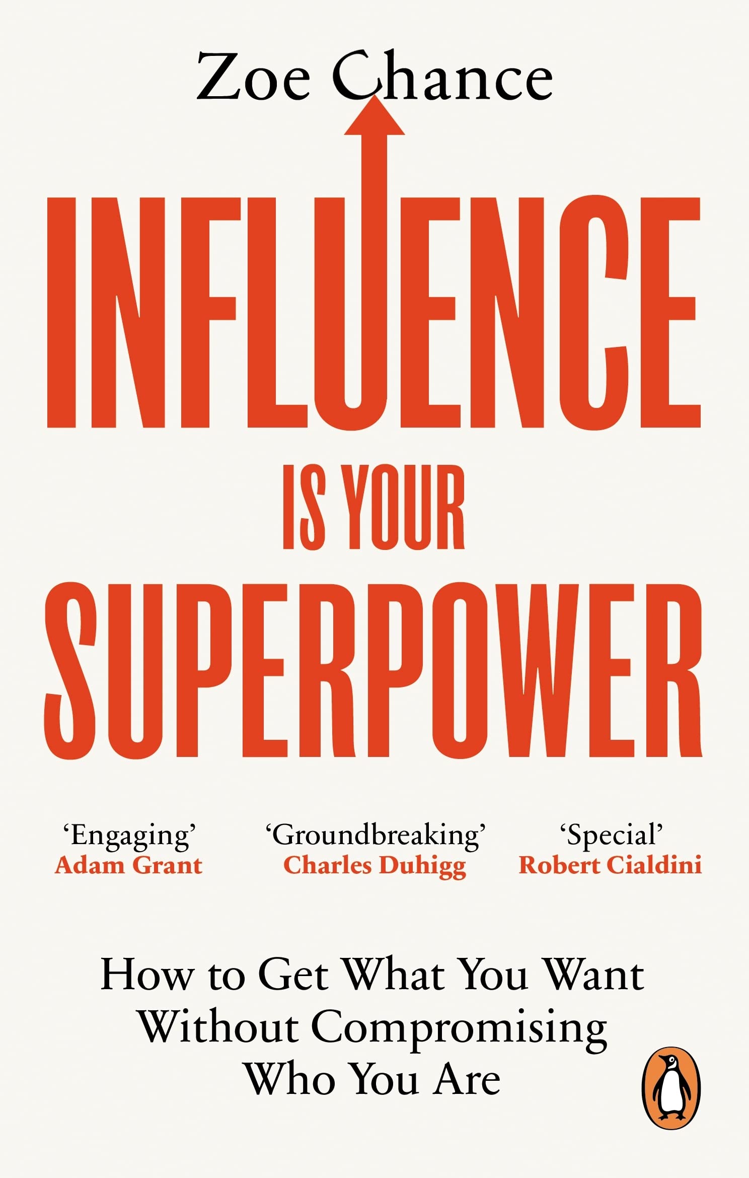 Influence is Your Superpower: How to Get What You Want Without Compromising Who You Are (Vermilion)