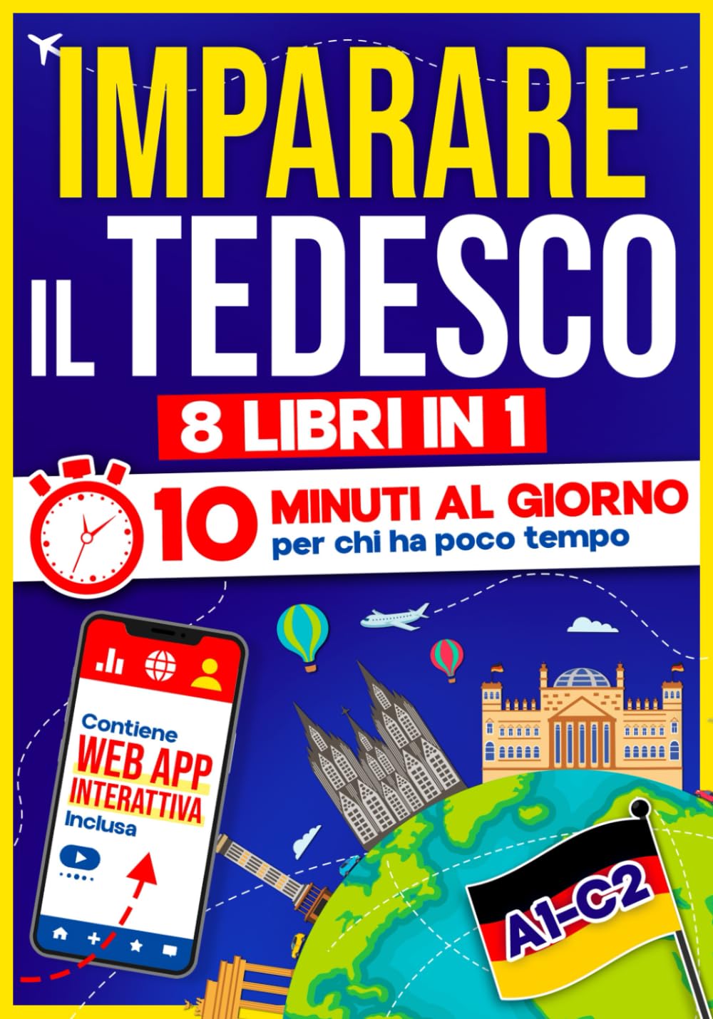 Imparare il Tedesco: 10 Minuti al Giorno per chi ha poco tempo | 8 libri in 1 + App inclusa. Metodo semplice e interattivo per tutti i livelli. Grammatica, Racconti ed Esercizi con Audio