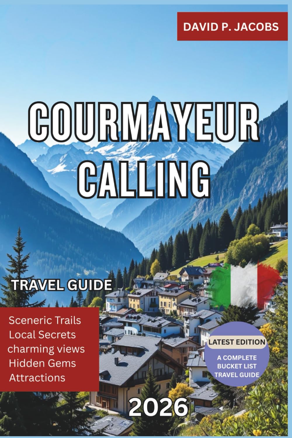 Courmayeur Calling 2026: Hidden Gems Travel Guide: Mont Blanc Trails & Alpine Luxury