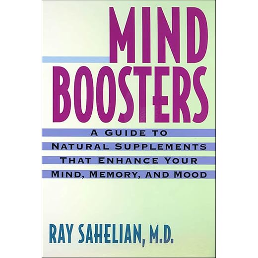 Mind Boosters: A Guide to Natural Supplements That Enhance Your Mind, Memory, and Mood