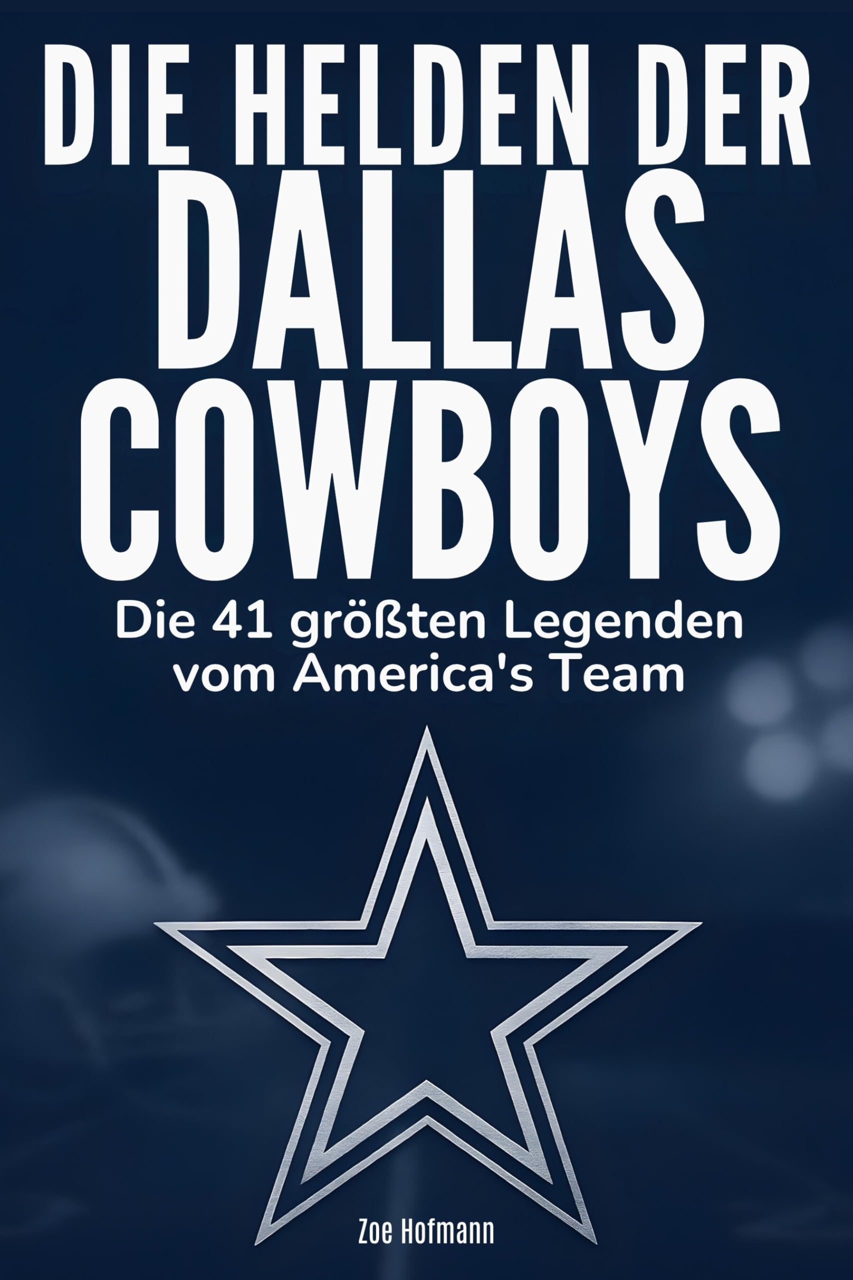 Die Helden der Dallas Cowboys: Die 41 größten Legenden von America's Team